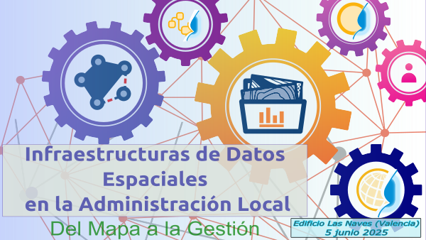 Jornada de Infraestructuras de Datos Espaciales en la Administración Local: Del Mapa a la Gestión